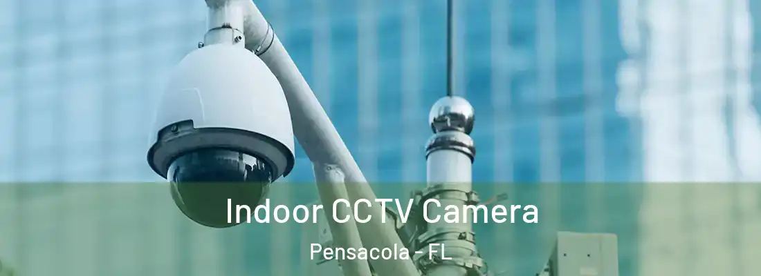  Indoor CCTV Camera Pensacola - FL