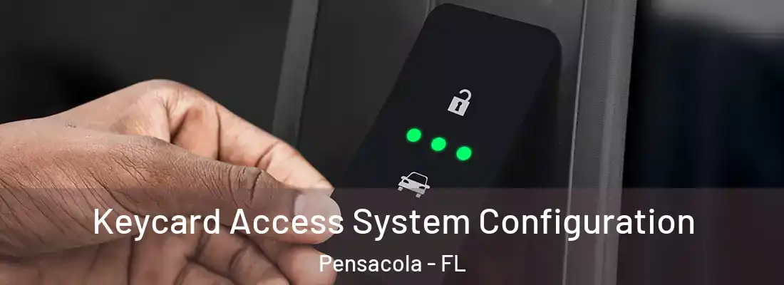  Keycard Access System Configuration Pensacola - FL