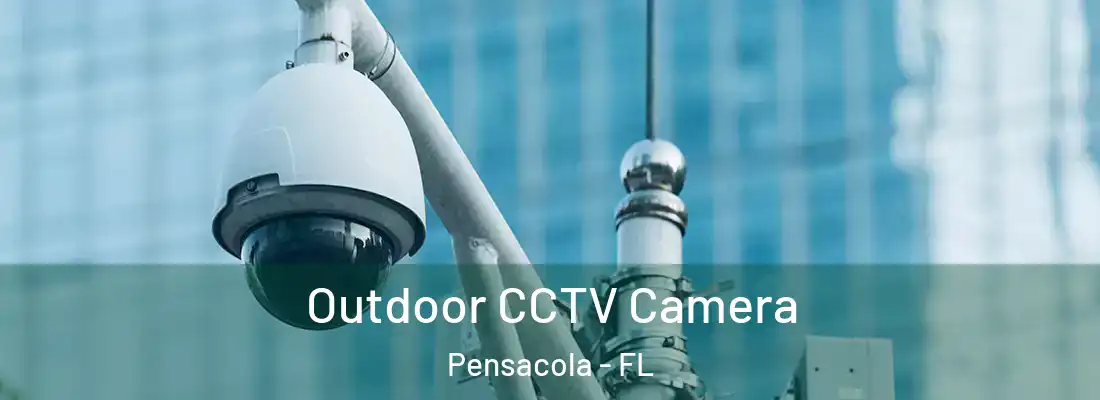  Outdoor CCTV Camera Pensacola - FL