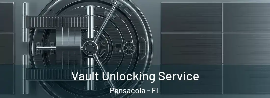  Vault Unlocking Service Pensacola - FL